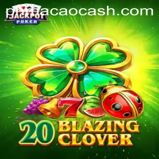Unleashing the Excitement of 20BlazingClover at PHMACAO Casino